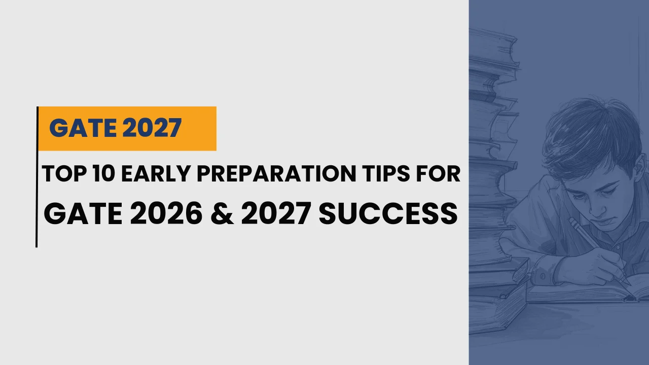 Top 10 Early Preparation Tips for GATE 2026 & 2027 Success